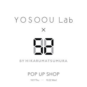 【渋谷ヒカリエ ShinQsパーツジョイスト】〈YOSOOU Lab〉〈52 BY HIKARUMATSUMURA〉POP UP SHOP